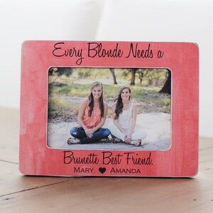 Best Friend Gift Every BLONDE Needs A BRUNETTE Best Friend Birthday GIFT Personalized Picture Frame Best Friend Birthday Frame Besties image 1