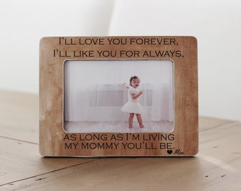 Mother Mom GIFT Personalized Picture Frame 'I'll Love You Forever. I'll Like You for Always. As Long as I'm Living My Mommy You'll Be'