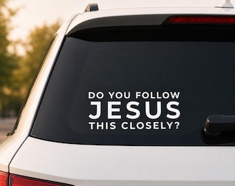 Do You Follow Jesus This Closely Vinyl Decal | Christian Faith Car Window Sticker | Religious God Sticker