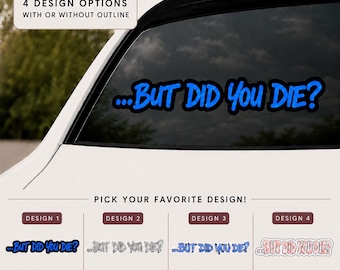 But Did You Die? – Vinyl Decal | Funny Holographic Car Sticker (Waterproof)