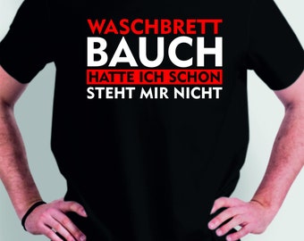 Waschbrettbauch hat ich schon steht mir nicht lustiges Herren Männer T-Shirt Geschenk