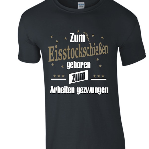 Zum Eisstockschießen geboren T-Shirt Eisstock Stockschießen Stockschütze Eisstockschütze Shirt Funshirt