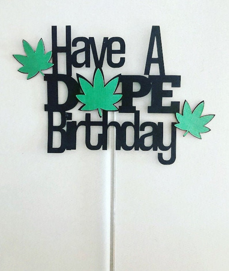 Custom colour and size Made from thick cardstock. weed themed Have A DOPE Birthday Cake topper