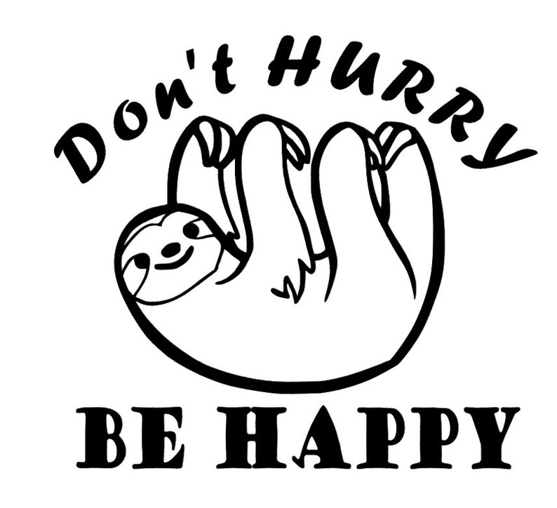 Sloth Decal Don't Hurry Be Happy Vinyl decal for car | Etsy