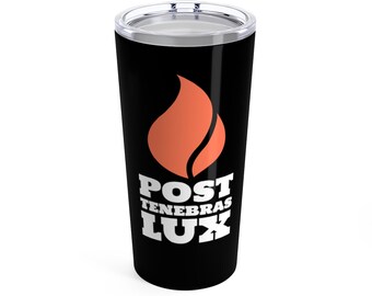 Post Tenebras Lux - After Darkness, Light - Tumbler 20oz