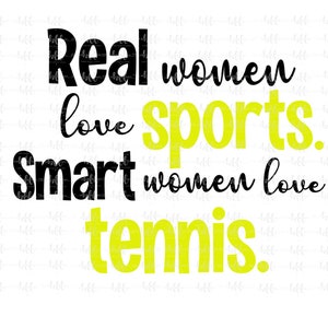 Mulheres reais adoram esportes. Mulheres inteligentes adoram tênis. | tênis SVG, png, jpeg, clipart de tênis, design de transferência