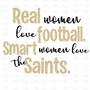 Mulheres de verdade adoram futebol. Mulheres inteligentes amam os Santos. | Saints SVG, png, jpeg, Saints Sublimation, clipart de futebol, design de transferência