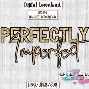 May include: Gold glitter graphic with the text "PERFECTLY Imperfect" on a white wood background. The graphic is for digital download and is available in PNG, JPEG, and SVG formats.