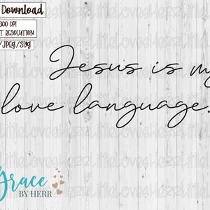 Jesus is my love language PNG SVG JPEG | Quotes designs Sublimation | Ready to print Digital Downloads