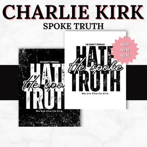 May include: Two posters with the text "CHARLIE KIRK SPOKE TRUTH". One poster is black and white with the words "HATE" and "TRUTH". The other poster is white with the same text. The words "He spoke" are in a cursive font.