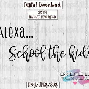 Alexa...Escola as crianças! PNG SVGJPEG | Citações desenhos Sublimação | Pronto para imprimir Downloads digitais | Humor escolar svg