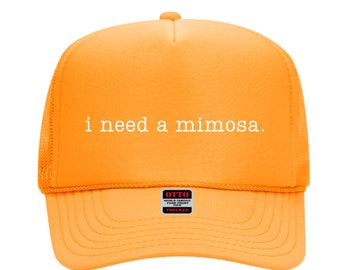 Sunday Brunch Hat, I need a Mimosa , Orange Foam Front Trucker Hat, Snap Back, Day Drinker, trucker hat for women trendy, Sunday Funday