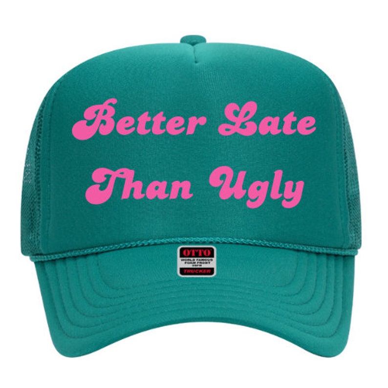 Womens Funny Teal and Hot Pink Trucker Hat Better Late Than Ugly Foam Front Trucker Hat, Snap Back Day Drinker, trucker hat for women trendy image 1