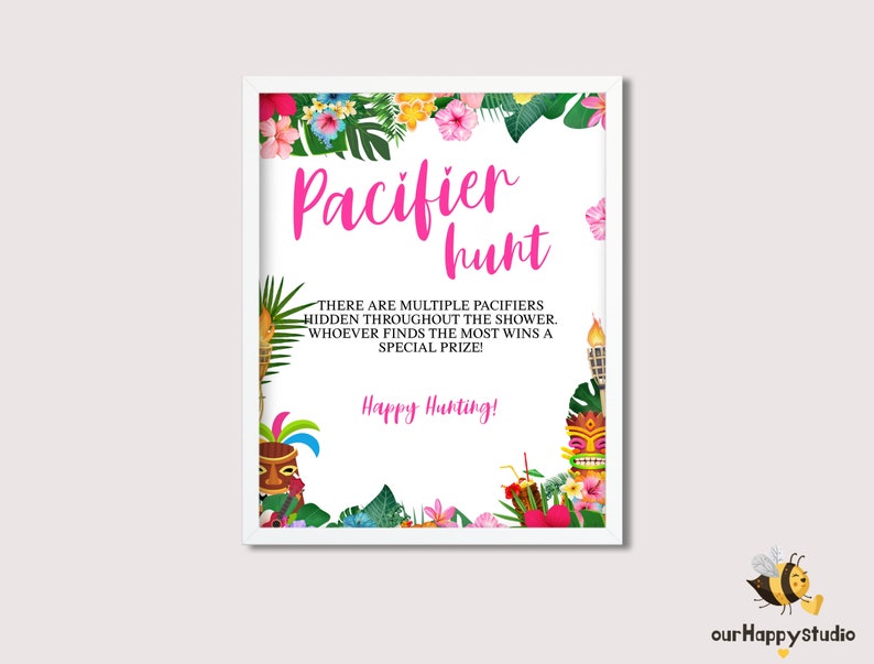 May include: A white sign with a pink and green tropical floral border. The sign says "Pacifier Hunt" in pink letters. The text below says "There are multiple pacifiers hidden throughout the shower. Whoever finds the most wins a special prize! Happy Hunting!"
