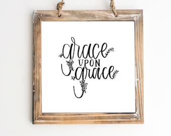 Grace Upon Grace Print: Hand Lettered Farmhouse Wall Art (Digital Download)