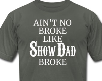 Ain't No Broke Like Show Dad Broke | Adult Short-sleeve T-shirt - Livestock Show Dad - Show Dad