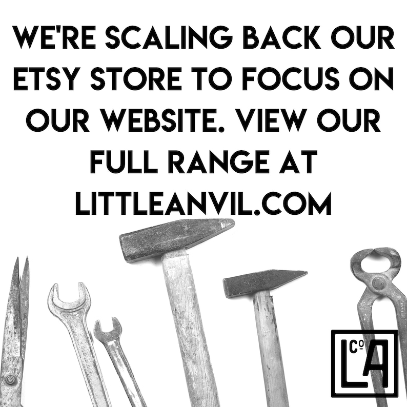 May include: Black and white image of various tools, including a hammer, pliers, and a wrench. The image includes the text "WE'RE SCALING BACK OUR ETSY STORE TO FOCUS ON OUR WEBSITE. VIEW OUR FULL RANGE AT LITTLEANVIL.COM LA".