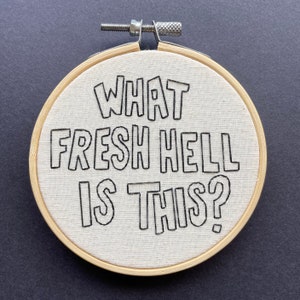 What Fresh Hell Is This // Hand Stitched Embroidery Hoop Art // Modern Embroidery // Oh My Golly Embroidery // Dorothy Parker