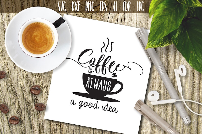 Download 50% OFF Coffee is Always a Good Idea Svg Vector image cut | Etsy