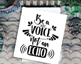 Be a Voice, Not an Echo SVG, cutting files, printable, vector designs, girl room nursery decor, Ai, Png, Dxf, Svg.