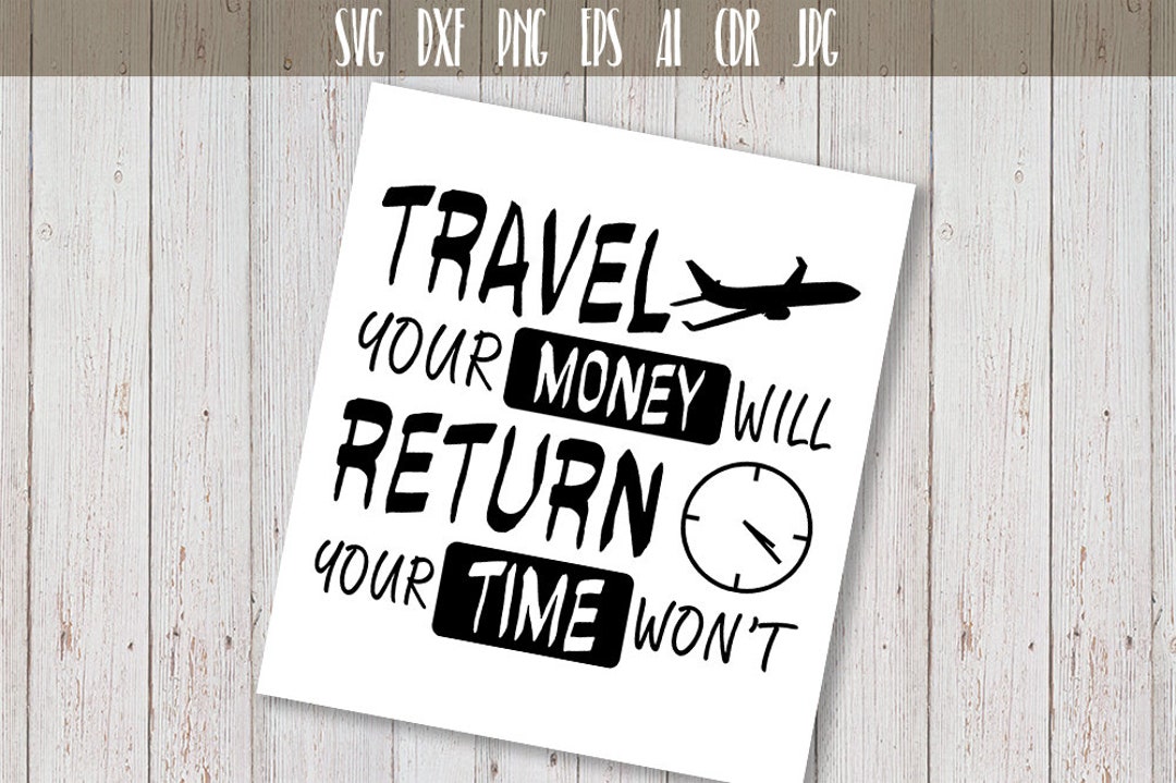 Travel Your Money Will Return, Your Time Wont Traveling Svg, Adventure