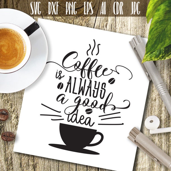 50% OFF, Coffee is Always a Good Idea Svg, Kitchen SVG, Coffee Svg File, SVG Designs, Downloadable Ai, Eps, Dxf, Png, Svg