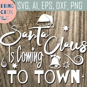 Santa Claus Is Coming To Town SVG, Christmas vector, Cutting files download, Svg, Ai, Eps, Dxf, Png, Jpg, clipart bundle