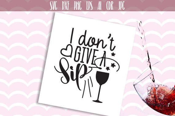 Download Free 50 Off I Don T Give A Sip Svg File Wine Svg Drink Word Etsy SVG Cut Files