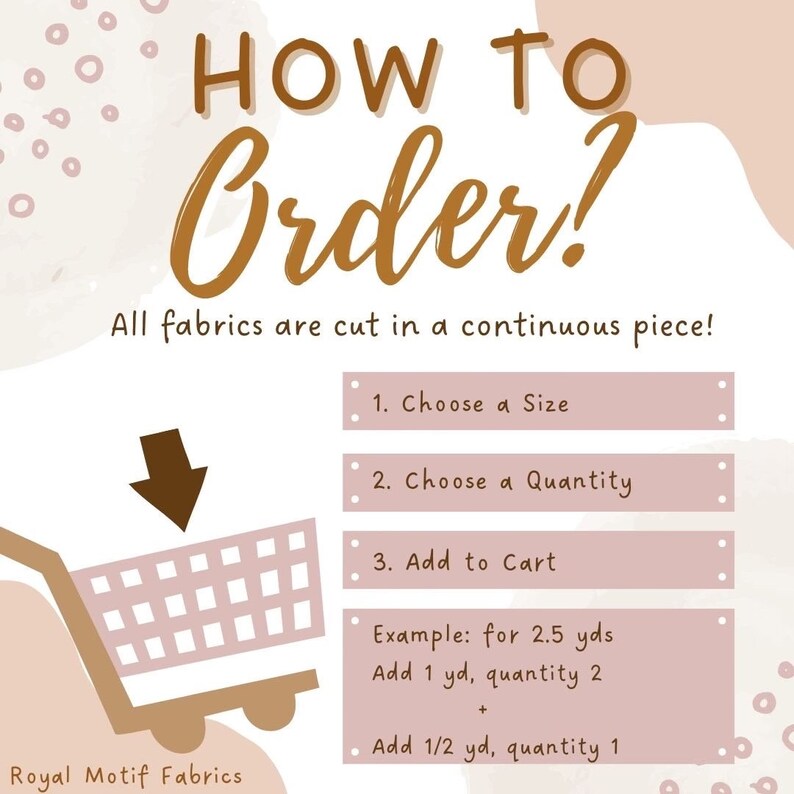 Pode incluir: Um gr&aacute;fico rosa e marrom com o texto "HOW TO Order?" e um &iacute;cone de carrinho de compras. O texto abaixo do t&iacute;tulo diz "Todos os tecidos s&atilde;o cortados em uma &uacute;nica pe&ccedil;a!" e lista as instru&ccedil;&otilde;es para pedir tecido: "1. Escolha um tamanho", "2. Escolha uma quantidade", "3. Adicionar ao carrinho". &Eacute; fornecido um exemplo: "Exemplo: para 2,5 jardas Adicionar 1 jarda, quantidade 2 + Adicionar 1/2 jarda, quantidade 1". O texto "Royal Motif Fabrics" est&aacute; na parte inferior do gr&aacute;fico.