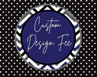 Custom Design Fee