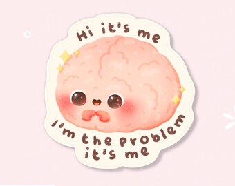 Brain/ It's Me I'm the Problem / Character Waterproof Vinyl Die Cut Sticker /D145