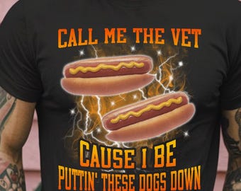 Call Me The Vet Cause I Be Puttin These Dogs Down - Funny Hot Dog Lover - Hard Meme Bootleg Shirt