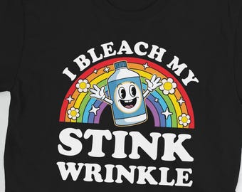 I Bleach My Stink Wrinkle T-Shirt Funny Rude Inappropriate Adult Humor Cringe Dank Meme Shirts