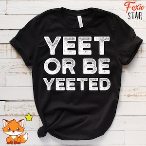Yeet Meme Shirt Yeet Or Be Yeeted Dank Meme Funny T-Shirt