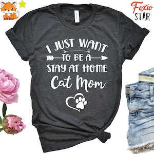 I Just Want To Be A Stay At Home Cat Mom, Cat, Mother, T-Shirt