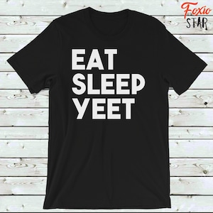 Eat Sleep Yeet Meme Shirt Dank Meme Funny T-Shirt