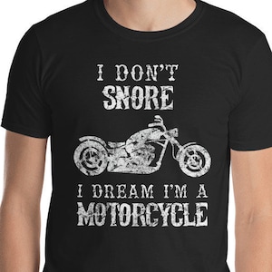 I Don't Snore I Dream That I'm A Motorcycle Funny Father's Day Biker Dad Gift T-Shirt