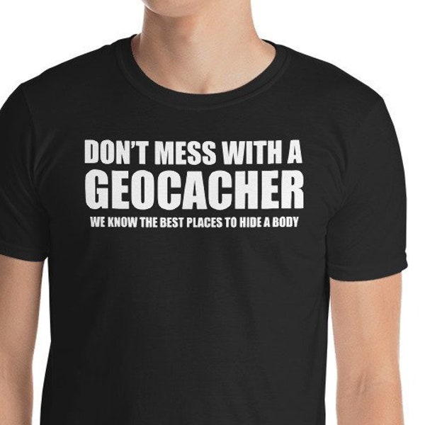 Nicht Mess mit einem Geocacher wir kennen die besten Orte, um Shirt lustige Geocaching T-Shirt Geschenk zu verstecken