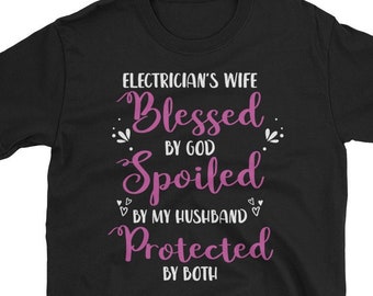 Electrician's wife blessed by god spoiled by my husband protected by both t-shirt Cute electrician Shirt