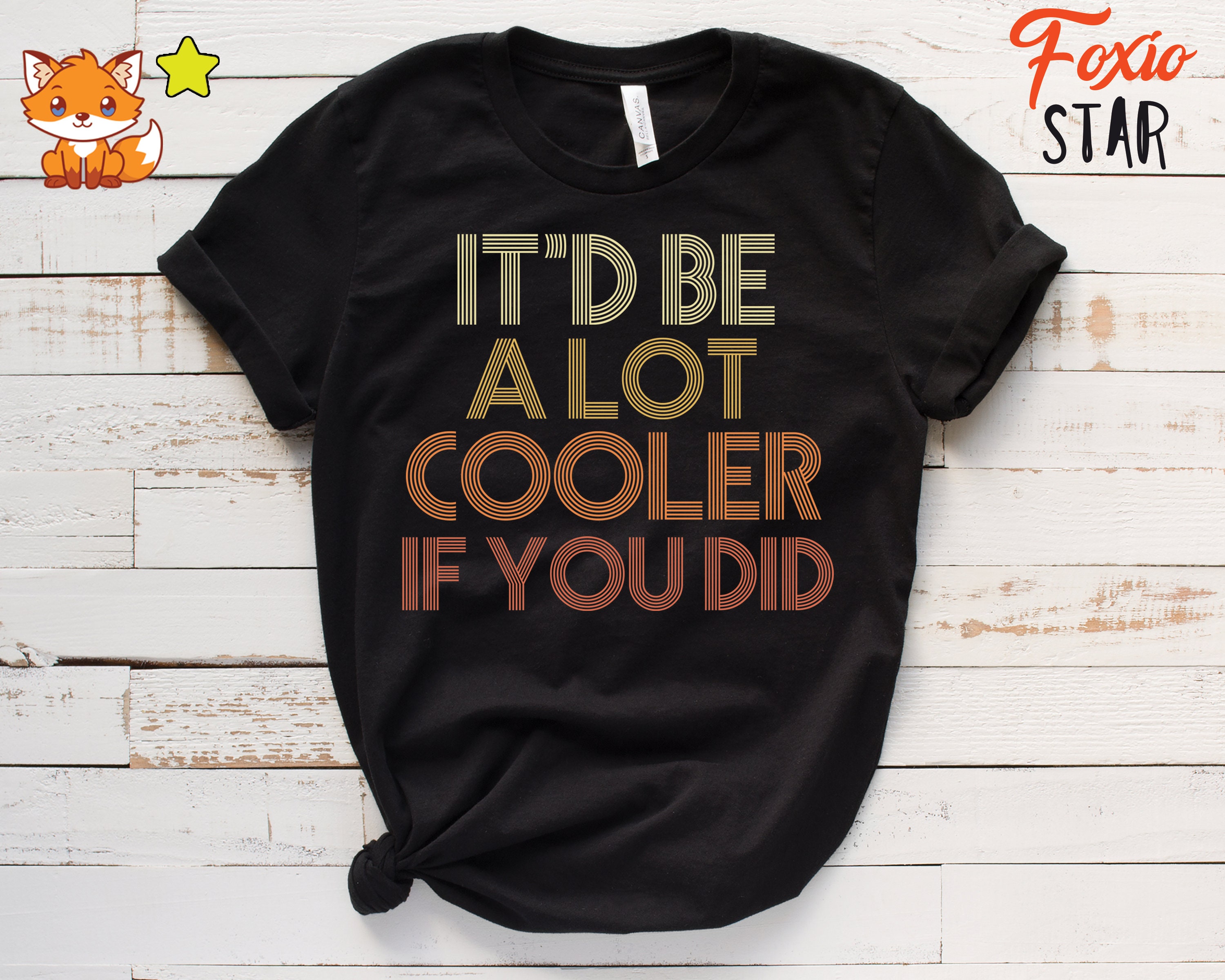 It'd Be A Lot Cooler If You Did Shirt Dazed and Confused Movie