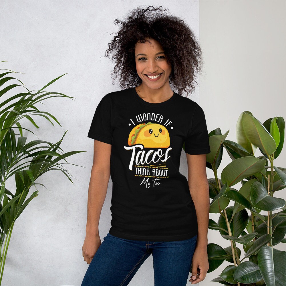I Wonder If Tacos Think About Me Too Shirt, Taco, Funny Taco