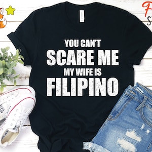 You Can't Scare Me My Wife Is Filipino Funny Pinoy Pinay Shirt