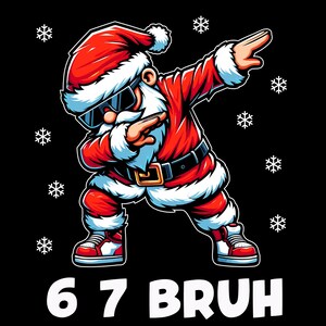 May include: A cartoon illustration of Santa Claus dabbing, wearing sunglasses, a red suit with white trim, and red and white sneakers. The image includes white snowflakes on a black background and the text "67 BRUH" in white.