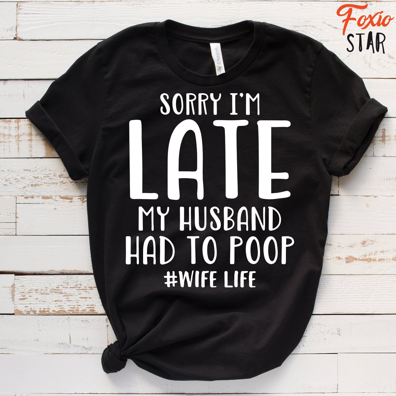 Sorry I'm Late My Husband Had To Poop T-Shirt Sorry I'm Late My Husband Had To Poop T-Shirt