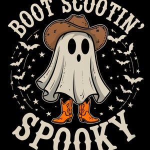 May include: A Halloween-themed graphic featuring a ghost wearing a cowboy hat and orange cowboy boots. The text reads "Boot Scootin' Spooky" in a Western-style font, surrounded by bats and stars on a black background.