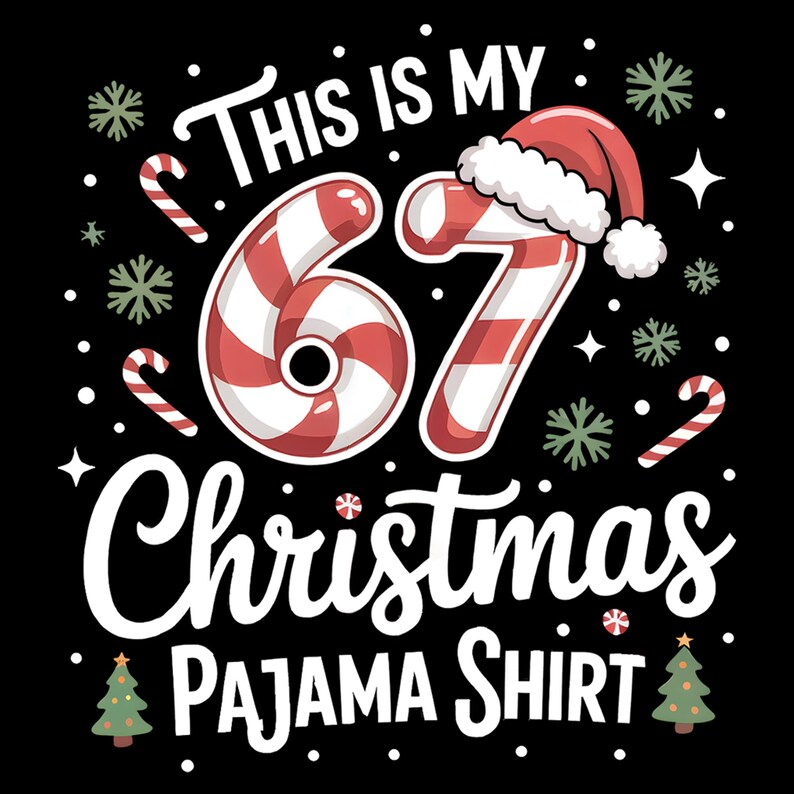 May include: Black graphic tee with the text "THIS IS MY 67 CHRISTMAS PAJAMA SHIRT." The number 67 is designed with red and white candy cane stripes and a Santa hat. Includes snowflakes, candy canes, and Christmas trees.