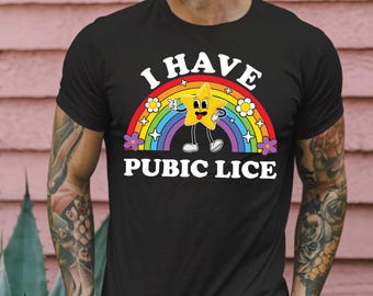 I Have Pubic Lice T-Shirt: Funny Gag Gift Tee