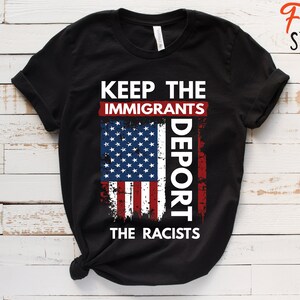 Keep Immigrants Deport Racists T-Shirt: Political Statement Tee