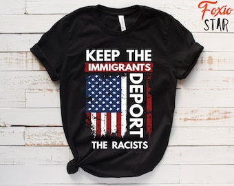Keep Immigrants Deport Racists T-Shirt: Political Statement Tee