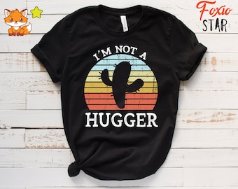 I'm Not A Hugger Cactus T-Shirt: Funny Anti-Hug Graphic Tee